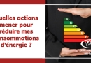 Quelles actions mener pour réduire mes consommations ?